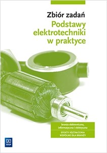 Zbiór zadań Podstawy elektrotechniki w praktyce Branża elektroniczna informatyczna i elektryczna - Księgarnia UK
