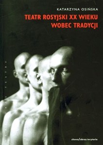 Teatr rosyjski XX wieku wobec tradycji Kontynuacje, zerwania, transformacje