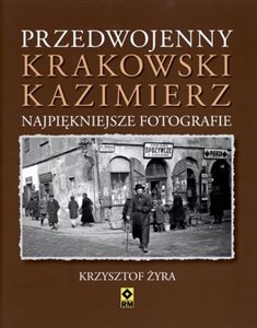 Przedwojenny krakowski Kazimierz Najpiękniejsze fotografie - Księgarnia Niemcy (DE)