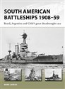 South American Battleships 1908-59 Brazil, Argentina, and Chile's great dreadnought race - Mark Lardas