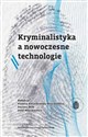 Kryminalistyka a nowoczesne technologie - Opracowanie Zbiorowe