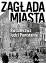 Zagłada miasta Świadectwa ludzi Powstania - Opracowanie Zbiorowe