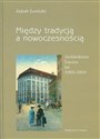 Między tradycją a nowoczesnością Architektura Lwowa lat 1893-1918 - Jakub Lewicki