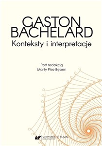 Gaston Bachelard. Konteksty i interpretacje  - Księgarnia UK