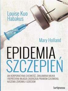 Epidemia szczepień Jak korporacyjna chciwość, zakłamana nauka i represyjna władza zagrażają prawom człowieka, naszemu zdrowiu i dzieciom - Księgarnia UK