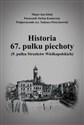 Historia 67. pułku piechoty (9. pułku Strzelców Wielkopolskich) plus Mapy i schematy 