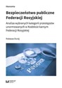 Bezpieczeństwo publiczne Federacji Rosyjskiej Analiza wybranych kategorii przestępstw unormowanych w Kodeksie karnym Federacji Rosyjskiej