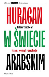 Huragan w świecie arabskim Islam, wojny i rewolucje - Księgarnia UK