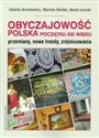 Obyczajowość polska początku XXI wieku przemiany, nowe trendy, zróżnicowania - Jolanta Arcimowicz, Mariola Bieńko, Beata Łaciak