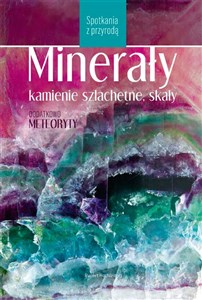 Minerały, kamienie szlachetne i skały Spotkania z przyrodą