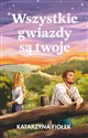 Wszystkie gwiazdy są twoje  - Katarzyna Fiołek