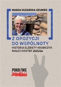 Z opozycji do wspólnoty Historia Elżbiety Krawczyk małej siostry Jezusa