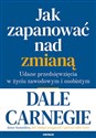 Jak zapanować nad zmianą. Udane przedsięwzięcia w życiu zawodowym i osobistym