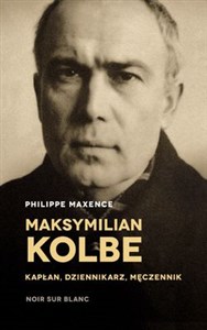 Maksymilian Kolbe Kapłan, dziennikarz, męczennik. - Księgarnia Niemcy (DE)