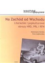 Na Zachód od Wschodu Literackie i popkulturowe obrazy NRD, PRL i RFN - Katarzyna Górska, Ewa Łepkowska