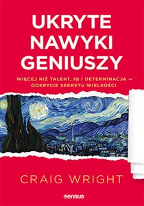 Ukryte nawyki geniuszy Więcej niż talent, IQ i determinacja  odkrycie sekretu wielkości