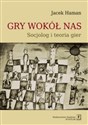 Gry wokół nas Socjolog i toeria gier - Jacek Haman