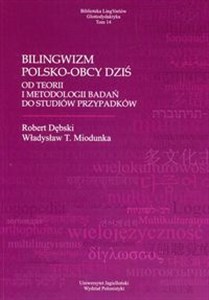 Bilingwizm polsko-obcy dziś Od teorii i metodologii badań do studiów przypadków - Księgarnia Niemcy (DE)