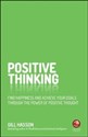 Positive Thinking Find happiness and achieve your goals through the power of positive thought