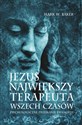 Jezus Największy terapeuta wszech czasów Psychologiczne przesłanie ewangelii - Mark Baker