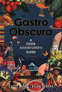 Gastro Obscura A Food Adventurer's Guide - Księgarnia UK