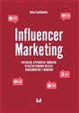 Influencer Marketing Potencjał cyfrowych twórców w kształtowaniu relacji konsumentów z markami - Anna Łaszkiewicz