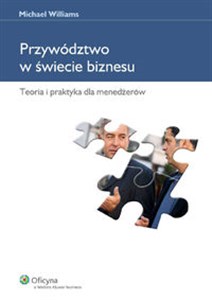 Przywództwo w świecie biznesu Teoria i praktyka dla menedżerów