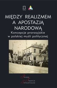 Między realizmem a apostazją narodową Koncepcje prorosyjskie w polskiej myśli politycznej - Księgarnia Niemcy (DE)