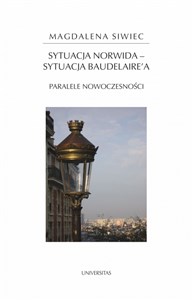 Sytuacja Norwida - sytuacja Baudelaire'a Paralele nowoczesności - Księgarnia UK