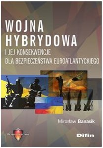 Wojna hybrydowa i jej konsekwencje dla bezpieczeństwa euroatlantyckiego