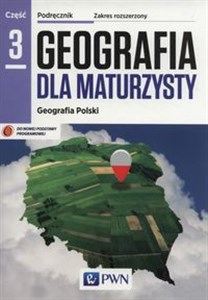 Geografia dla maturzysty Podręcznik Część 3 Zakres rozszerzony Geografia Polski Szkoła ponadgimnazjalna