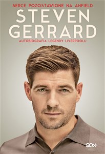 Steven Gerrard Autobiografia legendy Liverpoolu Serce pozostawione na Anfield