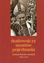 Budowniczy mostów pojednania Kardynał Bolesław Kominek 1903-1974 - 