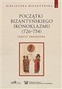 Początki bizantyńskiego ikonoklazmu (726-754) Teksty źródłowe Tom 2 - Opracowanie Zbiorowe