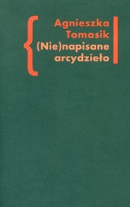 (Nie)napisane arcydzieło Znaczenie „Dziennika” w twórczości Andrzeja Kijowskiego