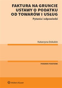 Faktura na gruncie ustawy o podatku od towarów i usług Pytania i odpowiedzi