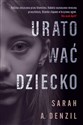 Uratować dziecko - Sarah A. Denzil