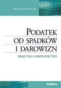 Podatek od spadków i darowizn Praktyka i orzecznictwo