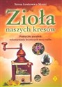 Zioła naszych kresów Praktyczny poradnik wykorzystania leczniczych mocy roślin - Teresa Lewkowicz-Mosiej