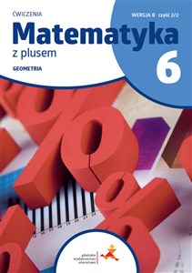 Matematyka z plusem ćwiczenia dla klasy 6 geometria wersja B część 2/2 szkoła podstawowa wydanie 2022 - Księgarnia Niemcy (DE)