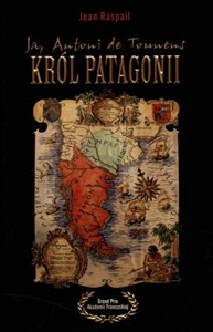 Ja Antoni de Tounens Król Patagonii