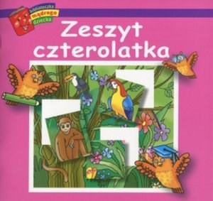 Zeszyt czterolatka. Biblioteczka mądrego dziecka