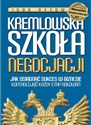 Kremlowska szkoła negocjacji Jak osiagnąć sukces w biznesie kontrolując każdy etap rokowań.