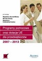 Programy pomocowe oraz dotacje UE dla przedsiębiorstw 2007-2013 + CD - Magdalena Burnat-Mikosz, Michał Gwizda, Magdalena Kosewska-Kwaśny