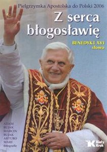 Z serca błogosławię Pielgrzymka Apostolska do Polski