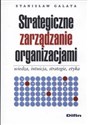 Strategiczne zarządzanie organizacjami wiedza intuicja strategie etyka - Stanisław Galata