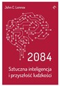 2084. Sztuczna inteligencja i przyszłość ludzkości  - John C.Lennox