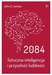 2084. Sztuczna inteligencja i przyszłość ludzkości 