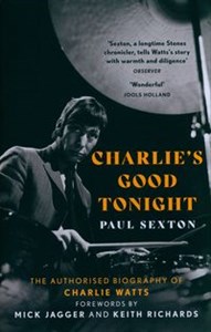 Charlie's Good Tonight The Authorised Biography of Charlie Watts