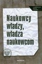 Naukowcy władzy, władza naukowcom 